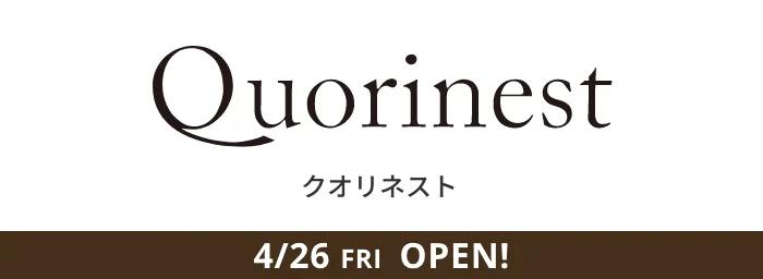 クオリネスト 4/26 FRI OPEN